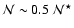 $\mathcal{N} \sim 0.5~\mathcal{N}^\star$