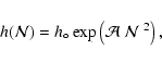 \begin{displaymath}%
h(\mathcal{N}) = h_{\circ} \exp\left(\mathcal{A}~ \mathcal{N}~ ^2\right),
\end{displaymath}