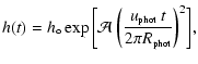 $\displaystyle h(t) = h_\circ \exp\bigg{[}\mathcal{A}~ \bigg{(}\frac{u_{\mbox{\rm {\tiny {phot}}}}~ t}{2 \pi R_{\mbox{\rm {\tiny {phot}}}}}\bigg{)}^2\bigg{]},$
