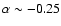 $\alpha \sim -0.25$