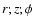 $r;z;\phi$