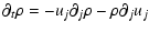 $\displaystyle \partial_t \rho = - u_j \partial_j \rho
- \rho \partial_j u_j$