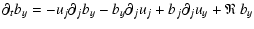 $\displaystyle \partial_t b_y = - u_j \partial_j b_y
- b_y \partial_j u_j
+ b_j \partial_j u_y
+ \mathfrak{R}~ b_y$