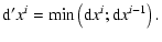 $\displaystyle {\rm d}^\prime x^{i} = \mbox{\rm min}\left({\rm d}x^{i};{\rm d}x^{i-1}\right).$