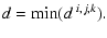 $\displaystyle d = \mbox{\rm min}(d~ ^{i,j,k}).$