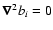 $\vec{\nabla}^2 b_i = 0$