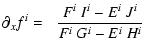$\displaystyle \partial_x f^{i} = \hspace{0.22cm} \frac{F^{i}~ I^{i} - E^{i}~ J^{i}}
{F^{i}~ G^{i} - E^{i}~ H^{i}}$