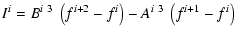 $\displaystyle I^{i} = B^{i~ 3}~ \left( f^{i+2} - f^{i} \right) - A^{i~ 3}~ \left( f^{i+1} - f^{i} \right)$