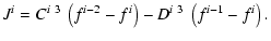 $\displaystyle J^{i} = C^{i~ 3}~ \left( f^{i-2} - f^{i} \right) - D^{i~ 3}~ \left( f^{i-1} - f^{i}\right).$