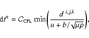 \begin{displaymath}%
{\rm d}t^{n} = \mathcal{C}_{\mbox{\rm {\tiny {CFL}}}}~ \mbo...
...\bigg{(}
\frac{d~ ^{i,j,k}}{u + b/\!\sqrt{\mu \rho}}\bigg{)},
\end{displaymath}