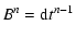 $\displaystyle B^{n} = {\rm d}t^{n-1}$