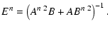 $\displaystyle E^{n} = \left(A^{n~ 2}B + AB^{n~ 2}\right)^{-1}.$