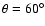 $\theta =60^\circ $