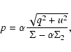 \begin{displaymath}
p =\alpha \frac{\sqrt{q^2+u^2}}{\Sigma-\alpha\Sigma_2},
\end{displaymath}