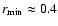 $r_{\rm min}\approx 0.4$