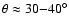 $\theta\approx 30{-}40^\circ$