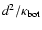 $d^2/\kappa_{\rm bot}$