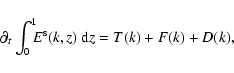 \begin{displaymath}
\partial_t\int_0^1\!\!\!E^{\rm s}(k,z)~\mbox{d}z = T(k)+F(k)+D(k),
\end{displaymath}