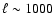 $\ell\sim 1000$