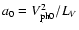 $a_0 = V^2_{\rm ph0} / L_V$