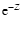 ${\rm e}^{-Z}$