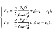 \begin{displaymath}\left\{
\begin{array}{l}
\displaystyle
F_r = \frac{3}{2}
\fr...
...iptsize d}} - v_{\mbox{\scriptsize g}}),\\
\end{array}\right.
\end{displaymath}