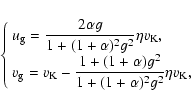 \begin{displaymath}\left\{
\begin{array}{l}
\displaystyle
u_{\mbox{\scriptsize g...
...pha)^2 g^2} \eta
v_{\mbox{\scriptsize K}},
\end{array}\right.
\end{displaymath}