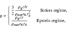 \begin{displaymath}g =
\left\{
\begin{array}{l}
\displaystyle
\frac{3}{2}
\frac...
...iptsize d}}}
\qquad \mbox{Epstein regime},
\end{array}\right.
\end{displaymath}