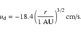 \begin{displaymath}\displaystyle
u_{\mbox{\scriptsize d}}
= - 18.4 \left( \frac{r}{\mbox{1~AU}} \right)^{3/2} \mbox{cm/s}.
\end{displaymath}