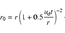 \begin{displaymath}\displaystyle
r_0 = r \left( 1 + 0.5 \frac{u_{\mbox{\scriptsize d}} t}{r} \right)^{-2}\cdot
\end{displaymath}