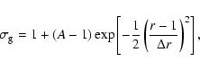 \begin{displaymath}\displaystyle
\sigma_{\mbox{\scriptsize g}}
= 1 + (A-1) \exp \left[ -\frac12 \left( \frac{r-1}{\Delta r} \right)^2
\right],
\end{displaymath}
