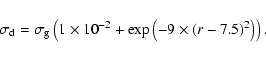\begin{displaymath}\displaystyle
\sigma_{\mbox{\scriptsize d}}
= \sigma_{\mbox{\...
...mes 10^{-2} +
\exp \left( -9 \times (r-7.5)^2 \right) \right).
\end{displaymath}