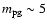 $m{_{\rm pg}}\sim5$