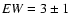 ${\it EW}=3\pm1$