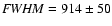 ${\it FWHM}=914\pm50$
