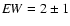 ${\it EW}=2\pm1$