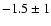 $-1.5\pm1$