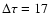 $\Delta \tau = 17$