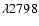 $\lambda 2798$