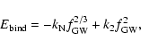 \begin{displaymath}%
E_{\rm bind} = -k_{\rm N}f_{\rm GW}^{2/3}+k_{\rm 2}f_{\rm GW}^2,
\end{displaymath}