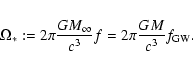 \begin{eqnarray*}\Omega_* :=2\pi {GM_{\infty}\over c^3} f = 2\pi {GM\over c^3} f_{\rm GW}.
\end{eqnarray*}