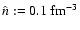 $\hat{n}:=0.1~{\rm fm^{-3}}$