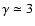$\gamma \simeq 3$