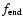 $f_{\rm end}$