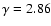 $\gamma=2.86$