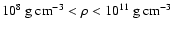 $10^8~{\rm g~cm^{-3}}<\rho<10^{11}~{\rm g~cm^{-3}}$