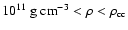 $10^{11}~{\rm g~cm^{-3}}<\rho<\rho_{\rm cc}$
