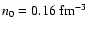 $n_0=0.16~{\rm fm^{-3}}$