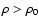 $\rho>\rho_0$