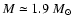 $M\simeq 1.9~{M}_\odot$